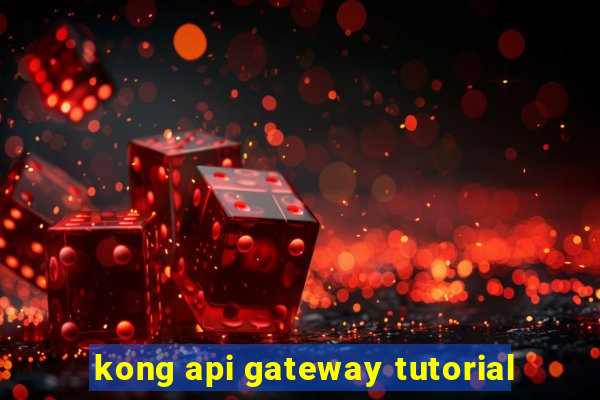 kong api gateway tutorial